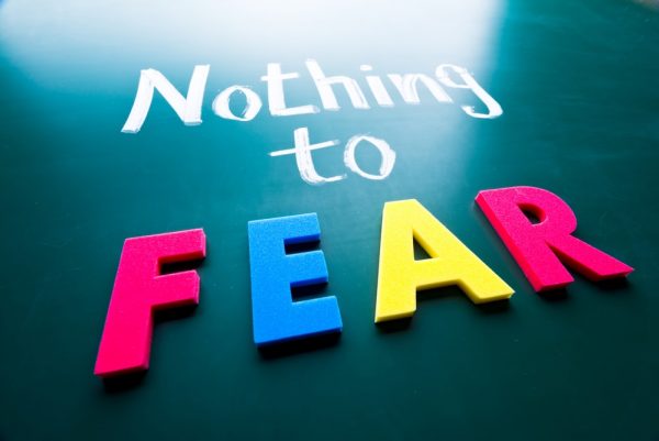 There is nothing to fear but fear itself